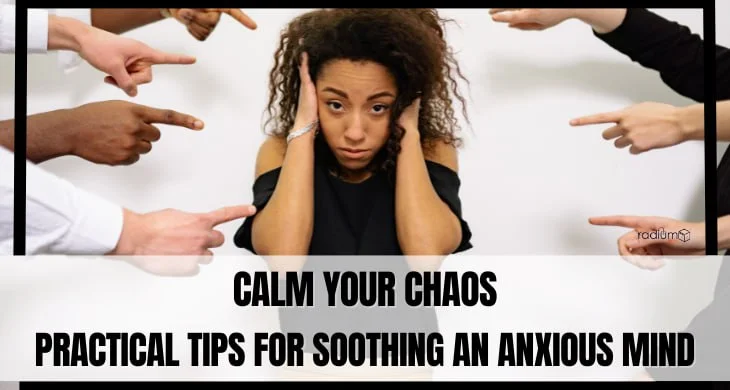 Calm Your Chaos: Practical Tips for Soothing an Anxious Mind