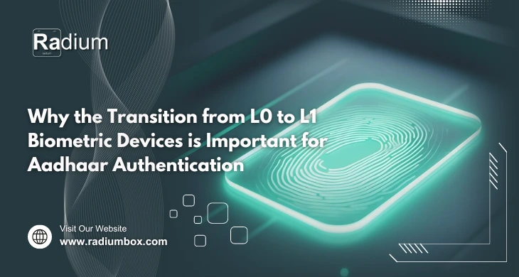 Why the Transition from L0 to L1 Biometric Devices is important for aadhaar authentication